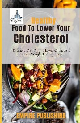 Book cover for Healthy Food To Lower Your Cholesterol