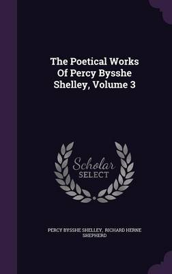 Book cover for The Poetical Works of Percy Bysshe Shelley, Volume 3