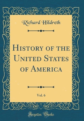 Book cover for History of the United States of America, Vol. 6 (Classic Reprint)