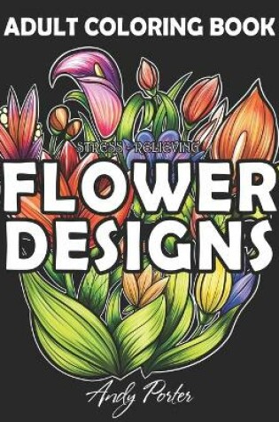 Cover of Adults Coloring Book - Stress-Relieving Flower Designs