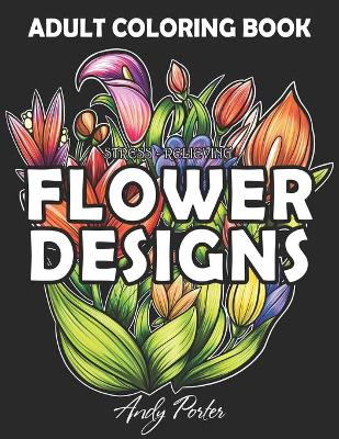 Book cover for Adults Coloring Book - Stress-Relieving Flower Designs