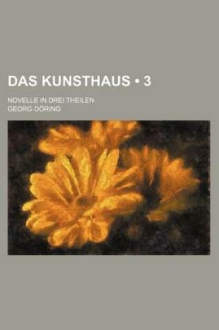 Cover of Das Kunsthaus (3); Novelle in Drei Theilen