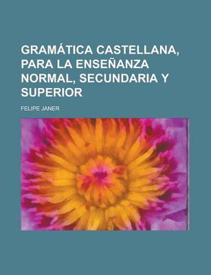 Book cover for Gramatica Castellana, Para La Ensenanza Normal, Secundaria y Superior