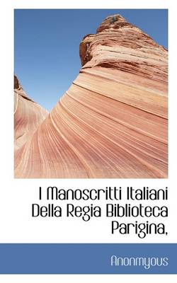 Book cover for I Manoscritti Italiani Della Regia Biblioteca Parigina,