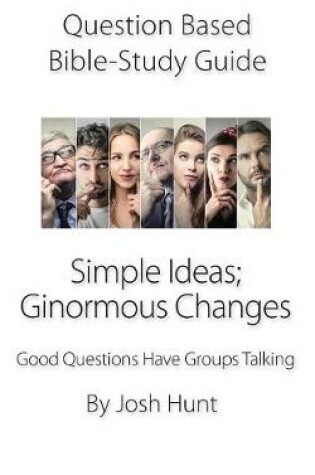 Cover of Question-based Bible Study Guide -- Simple Ideas; Ginormous Changes