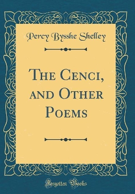 Book cover for The Cenci, and Other Poems (Classic Reprint)