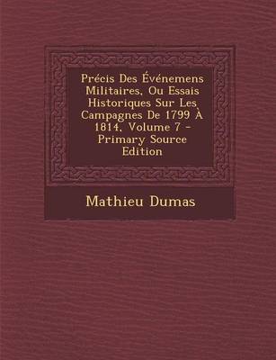 Book cover for Precis Des Evenemens Militaires, Ou Essais Historiques Sur Les Campagnes de 1799 a 1814, Volume 7