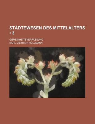 Book cover for Stadtewesen Des Mittelalters (3 ); Gemeinheitsverfassung