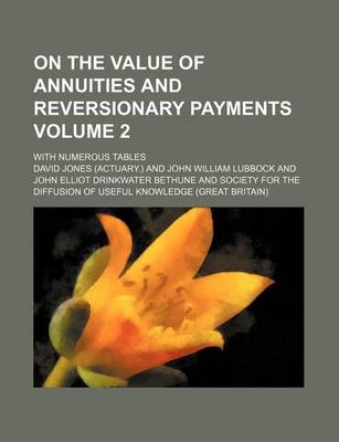 Book cover for On the Value of Annuities and Reversionary Payments Volume 2; With Numerous Tables