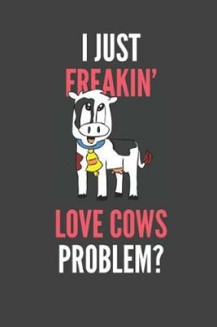 Cover of I Just Freakin' Love Cows