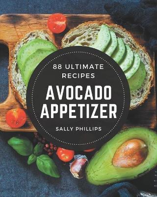 Book cover for 88 Ultimate Avocado Appetizer Recipes