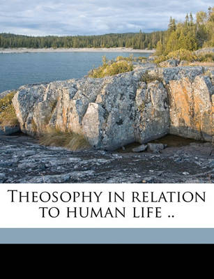 Book cover for Theosophy in Relation to Human Life ..