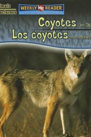 Cover of Coyotes Are Night Animals / Los Coyotes Son Animales Nocturnos