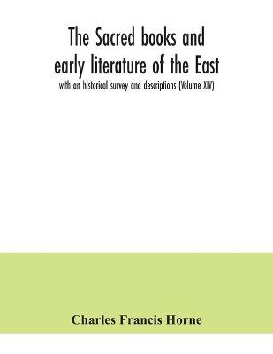 Book cover for The sacred books and early literature of the East; with an historical survey and descriptions (Volume XIV)