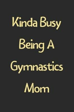 Cover of Kinda Busy Being A Gymnastics Mom