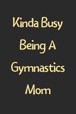 Book cover for Kinda Busy Being A Gymnastics Mom