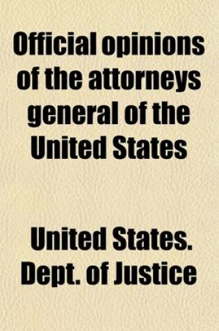 Cover of Official Opinions of the Attorneys General of the United States (Volume 32); Advising the President and Heads of Departments in Relation to Their Official Duties