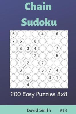 Cover of Chain Sudoku - 200 Easy Puzzles 8x8 Vol.13