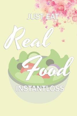 Book cover for Just EAT REAL FOOD - INSTANTLOSS