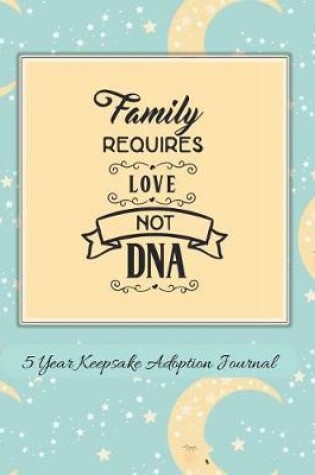 Cover of Family Requires Love Not DNA