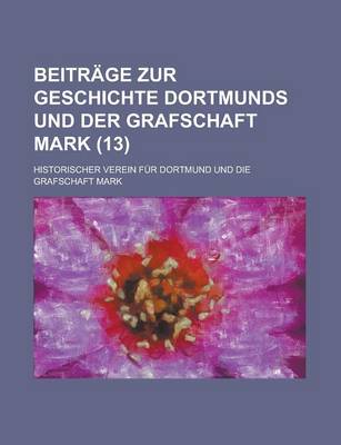 Book cover for Beitrage Zur Geschichte Dortmunds Und Der Grafschaft Mark (13 )