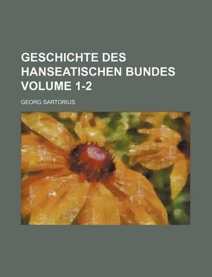 Book cover for Geschichte Des Hanseatischen Bundes Volume 1-2