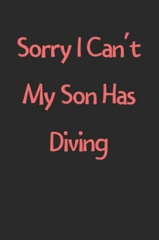 Cover of Sorry I Can't My Son Has Diving