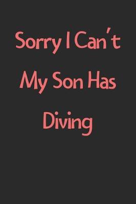 Book cover for Sorry I Can't My Son Has Diving