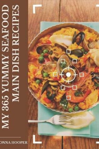 Cover of My 365 Yummy Seafood Main Dish Recipes