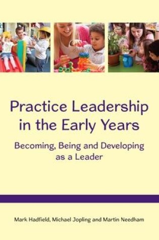 Cover of Practice Leadership in the Early Years: Becoming, Being and Developing as a Leader