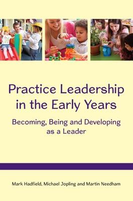 Book cover for Practice Leadership in the Early Years: Becoming, Being and Developing as a Leader