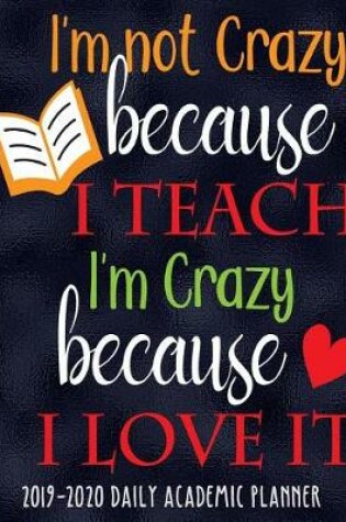 Cover of I'm Not Crazy Because I Teach I'm Crazy Because I Love It