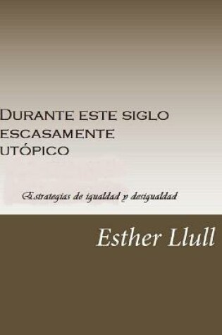 Cover of Durante este siglo escasamente utópico