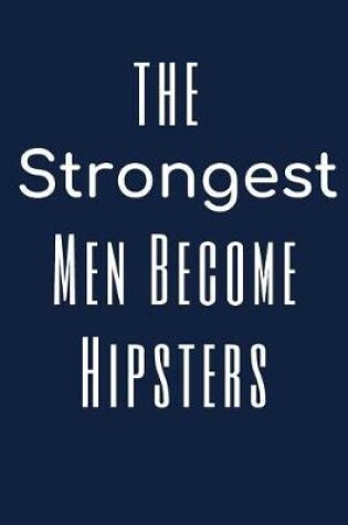 Cover of The Strongest Men Become Hipster Notebook Journal For Dad