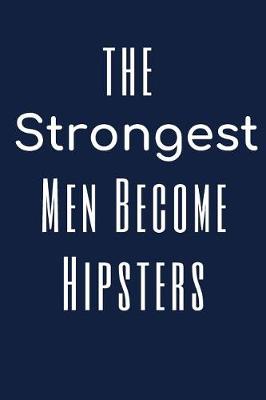 Book cover for The Strongest Men Become Hipster Notebook Journal For Dad