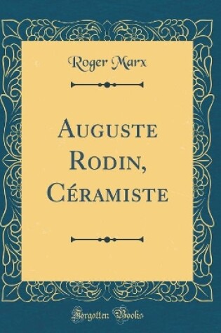 Cover of Auguste Rodin, Céramiste (Classic Reprint)