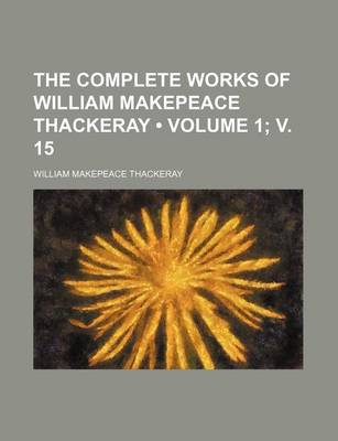 Book cover for The Complete Works of William Makepeace Thackeray (Volume 1; V. 15)