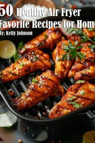 Cover of 50 Healthy Air Fryer Favorite Recipes for Home