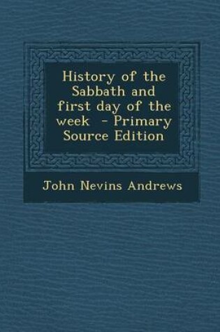 Cover of History of the Sabbath and First Day of the Week