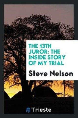 Cover of The 13th Juror; The Inside Story of My Trial