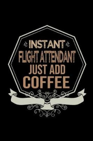 Cover of Instant flight attendant. Just add coffee