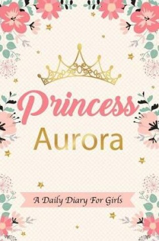 Cover of Princess Aurora a Daily Diary for Girls