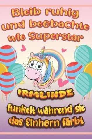 Cover of Bleib ruhig und beobachte wie Superstar Irmlinde funkelt während sie das Einhorn färbt