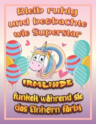 Book cover for Bleib ruhig und beobachte wie Superstar Irmlinde funkelt während sie das Einhorn färbt