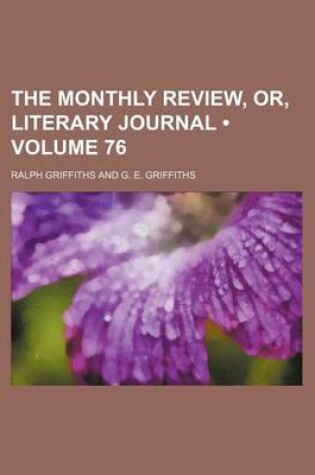 Cover of The Monthly Review, Or, Literary Journal (Volume 76)