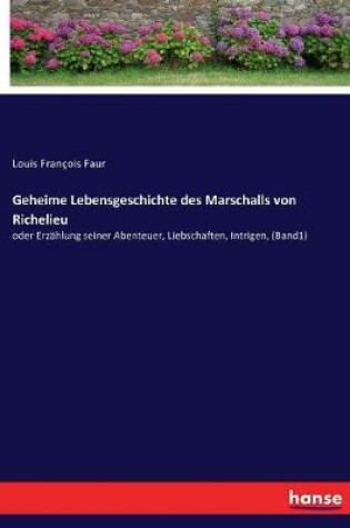 Cover of Geheime Lebensgeschichte des Marschalls von Richelieu