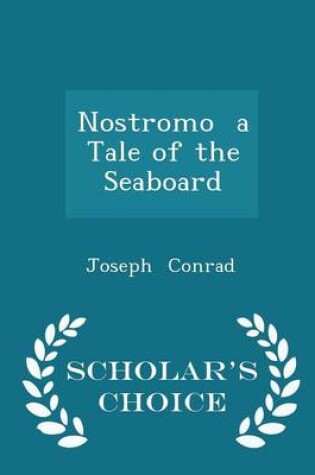 Cover of Nostromo a Tale of the Seaboard - Scholar's Choice Edition