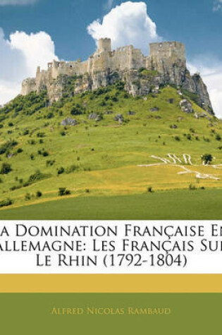 Cover of La Domination Francaise En Allemagne