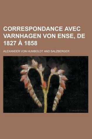 Cover of Correspondance Avec Varnhagen Von Ense, de 1827 a 1858