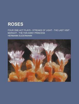 Book cover for Roses; Four One-Act Plays - Streaks of Light - The Last Visit - Margot - The Far-Away Princess